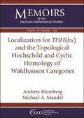 Cover: Localization for $THH(ku)$ and the Topological Hochschild and Cyclic Homology of Waldhausen Categories - American Mathematical Society