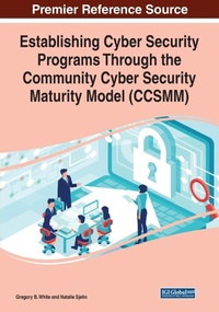 Enlarge image Cover: Establishing Cyber Security Programs Through the Community Cyber Security Maturity Model (CCSMM) - Business Science Reference