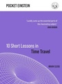 Cover: 10 Short Lessons in Time Travel - Michael O'Mara Books Ltd