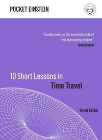 Enlarge image Cover: 10 Short Lessons in Time Travel - Michael O'Mara Books Ltd