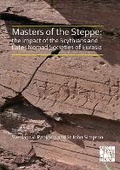 Cover: Masters of the Steppe: The Impact of the Scythians and Later Nomad Societies of Eurasia - Archaeopress