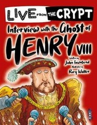 Enlarge image Cover: Live from the crypt: Interview with the ghost of Henry VIII - Book House
