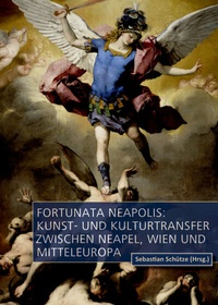 Abbildung von: Fortunata Neapolis: Kunst- und Kulturtransfer zwischen Neapel, Wien und Mitteleuropa - De Gruyter