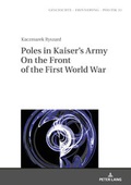 Cover: Poles in Kaiser's Army On the Front of the First World War - Peter Lang Verlag