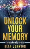 Cover: Unlock Your Memory: Learn How to Learn - Dean Johnson