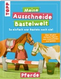 Cover: Meine Ausschneide-Bastelwelt Pferde - frechverlag GmbH
