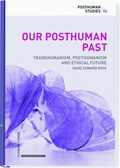 Cover: Our Posthuman Past - Schwabe Verlagsgruppe AG Schwabe Verlag