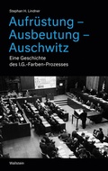 Cover: Aufr&uuml;stung - Ausbeutung - Auschwitz - Wallstein