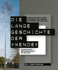 Abbildung von: Die lange Geschichte der »Wende« - Christoph Links Verlag