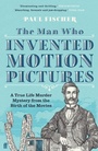 Cover: The Man Who Invented Motion Pictures - Faber & Faber