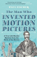 Cover: The Man Who Invented Motion Pictures - Faber & Faber