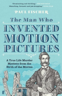 Enlarge image Cover: The Man Who Invented Motion Pictures - Faber & Faber