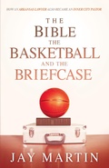 Cover: Bible, The Basketball, and The Briefcase - Creation House