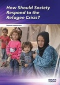 Cover: How Should Society Respond to the Refugee Crisis? - Referencepoint Press