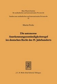 Abbildung von: Die autonome Anerkennungszustaendigkeitsregel im deutschen Recht des 19. Jahrhunderts - Mohr Siebeck