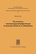 Cover: Die autonome Anerkennungszust&auml;ndigkeitsregel im deutschen Recht des 19. Jahrhunderts - Mohr Siebeck