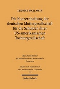 Abbildung von: Die Konzernhaftung der deutschen Muttergesellschaft fuer die Schulden ihrer U.S.-amerikanischen Tochtergesellschaft - Mohr Siebeck