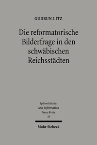 Abbildung von: Die reformatorische Bilderfrage in den schwaebischen Reichsstaedten - Mohr Siebeck