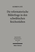 Cover: Die reformatorische Bilderfrage in den schw&auml;bischen Reichsst&auml;dten - Mohr Siebeck