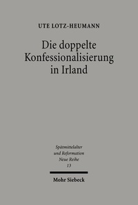 Abbildung von: Die doppelte Konfessionalisierung in Irland - Mohr Siebeck