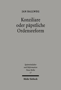 Abbildung von: Konziliare oder paepstliche Reform - Mohr Siebeck