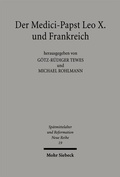 Cover: Der Medici-Papst Leo X. und Frankreich - Mohr Siebeck