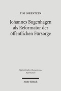 Abbildung von: Johannes Bugenhagen als Reformator der oeffentlichen Fuersorge - Mohr Siebeck