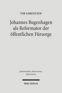 Abbildung von: Johannes Bugenhagen als Reformator der oeffentlichen Fuersorge - Mohr Siebeck