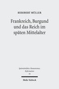 Abbildung von: Frankreich, Burgund und das Reich im spaeten Mittelalter - Mohr Siebeck