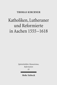 Abbildung von: Katholiken, Lutheraner und Reformierte in Aachen 1555-1618 - Mohr Siebeck