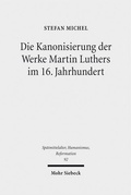 Cover: Die Kanonisierung der Werke Martin Luthers im 16. Jahrhundert - Mohr Siebeck