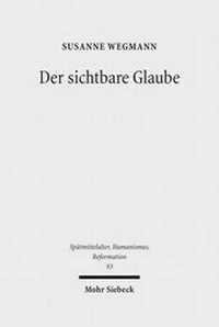 Abbildung von: Der sichtbare Glaube - Mohr Siebeck
