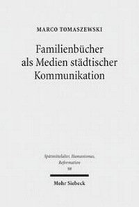Abbildung von: Familienbuecher als Medien staedtischer Kommunikation - Mohr Siebeck