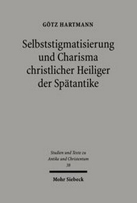Abbildung von: Selbststigmatisierung und Charisma christlicher Heiliger der Spaetantike - Mohr Siebeck