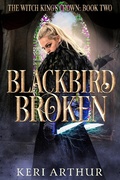 Cover: Blackbird Broken (The Witch King's Crown, #2) - The Witch King's Crown