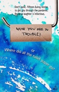 Cover: Now You Are in Trouble! or Where Did All the Toilet Paper go? - Independent Bookworm