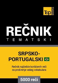 Abbildung von: Srpsko-Brazilski Portugalski tematski recnik - 5000 korisnih reci - T&p Books