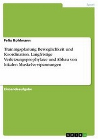 Abbildung von: Trainingsplanung Beweglichkeit und Koordination. Langfristige Verletzungsprophylaxe und Abbau von lokalen Muskelverspannungen - GRIN Verlag
