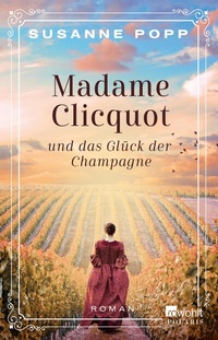 Abbildung von: Madame Clicquot und das Glück der Champagne - Rowohlt