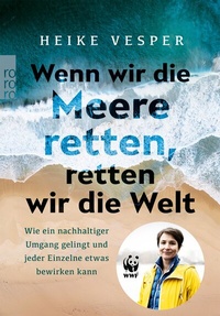 Abbildung von: Wenn wir die Meere retten, retten wir die Welt - Rowohlt