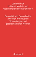 Cover: Jahrbuch f&uuml;r kritische Medizin und Gesundheitswissenschaften / Sexualit&auml;t und Reproduktion zwischen individuellen Vorstellungen und gesellschaftlichen Normen - Argument Verlag mit Ariadne