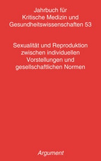 Abbildung von: Jahrbuch für kritische Medizin und Gesundheitswissenschaften / Sexualität und Reproduktion zwischen individuellen Vorstellungen und gesellschaftlichen Normen - Argument Verlag mit Ariadne