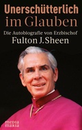 Cover: Unersch&uuml;tterlich im Glauben - Media Maria