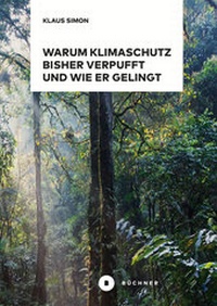 Abbildung von: Warum Klimaschutz bisher verpufft und wie er gelingt - Büchner-Verlag