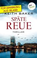Cover: Sp&auml;te Reue: Top-Spannung aus Irland - Ein Politthriller der Extraklasse - dotbooks