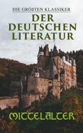 Cover: Die gr&ouml;&szlig;ten Klassiker der deutschen Literatur: Mittelalter - e-artnow