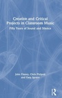Cover: Creative and Critical Projects in Classroom Music - Routledge