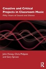 Cover: Creative and Critical Projects in Classroom Music - Routledge
