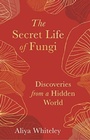 Cover: The Secret Life of Fungi - Elliott & Thompson Limited