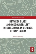 Cover: Between Class and Discourse: Left Intellectuals in Defence of Capitalism - Routledge
